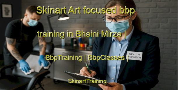 Skinart Art-focused bbp training in Bhaini Mirza | BbpTraining | BbpClasses | SkinartTraining-Pakistan